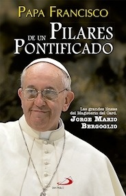 Papa Francisco Pilares de un Pontificado