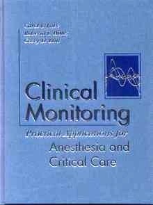 Clinical Monitoring Anesthesia and Critical Care "Practical Applications"