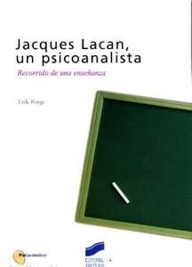 Jacques Lacan, un Psicoanalista "Recorrido de una Enseñanza"
