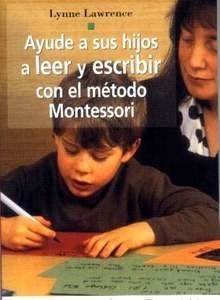 Ayude a sus Hijos a Leer y Escribir con el Metodo Montessori "Guias Para Padres"