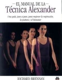El Manual de la Tecnica Alexander ". Una guia, paso a paso, para mejorar la respiracion, la postura y el bienestar"