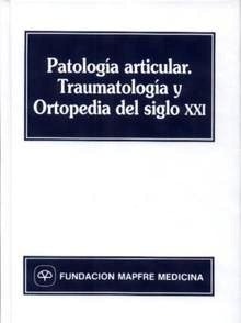 Patologia Articular. Traumatologia y Ortopedia del Siglo XXI
