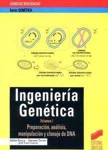 Ingeniería Genética Vol.1 "Preparación, análisis, manipulación y clonaje de DNA. Ciencias Biologicas Serie Genetica"