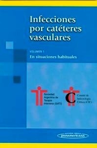 Infecciones por Cateteres Vasculares. Vol. 1 "En Situaciones Habituales"