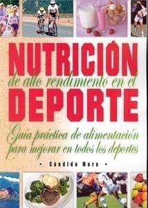 Nutricion de Alto Rendimiento en el Deporte "Guia Practica de Alimentacion para Mejorar en Todos los Deportes"