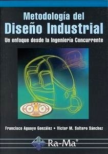 Metodologia del Diseño Industrial "Un Enfoque desde la Ingenieria Concurrente"