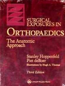 Surgical Exposures in Orthopaedics "An Anatomical Approach"