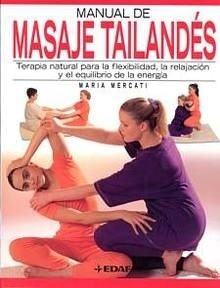 Manual de Masaje Tailandes ". Terapia Natural para la Flexibilidad, la relajacion y el equilibrio de la energia"
