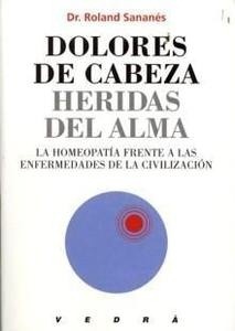 Dolores de Cabeza, Heridas del Alma "La Homeopatía Frente a las Enfermedades de la Civilización"