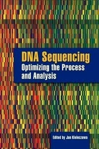 DNA Sequencing "Optimizing the Process and Analysis"