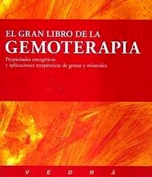 El Gran Libro de la Gemoterapia "Propiedades Energéticas y Terapéuticas de Gemas y Minerales"