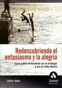 Redescubriendo el Entusiasmo y la Alegría "Guía para Renovarse en el Trabajo y en la Vida Cotidiana"