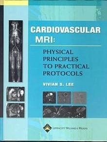 Cardiovascular MRI "Physical Principles To Practicals Protocols"