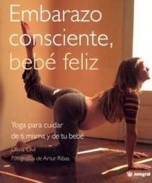 Embarazo consciente, Bebé feliz "Yoga para cuidar de ti misma y de tu bebé"