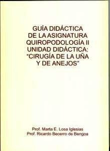 Quiropodología II, Unidad Didáctica "Cirugía de la Uña y de Anejos". Guía Didáctica