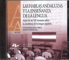 CD Las Hablas Andaluzas y La Enseñanza de la Lengua "Actas de las XII Jornadas Sobre la Enseñanza de la Lengua Españo"