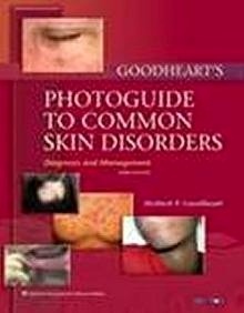 Goodheart's Photoguide to Common Skin Disorders "Diagnosis and Management"