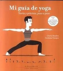 Mi Guía de Yoga. Teoría y Práctica, Paso a Paso