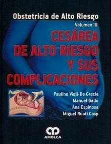Obstetricia de Alto Riesgo Vol. III "Cesarea de Alto Riesgo y sus Complicaciones"