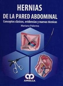 Hernias de la Pared Abdominal "Conceptos Clasicos, Evidencias y Nuevas Tecnicas"