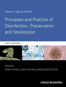 Principles and Practice of Disinfection, Preservation and Sterilization "Russell, Hugo and Ayliffe's"