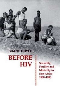 Before HIV "Sexuality, Fertility and Mortality in East Africa, 1900-1980"
