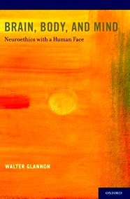 Brain, Body, and Mind "Neuroethics with a Human Face"