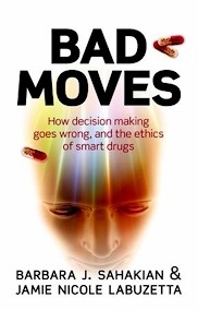 Bad Moves "How decision making goes wrong, and the ethics of smart drugs"
