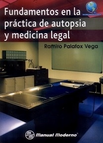 Fundamentos en la práctica de Autopsia y Medicina Legal