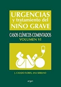 Urgencias y Tratamiento del Niño Grave. Casos Clínicos Comentados Vol. VI