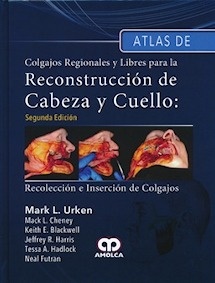 Atlas de Colgajos Regionales y Libres para la Reconstrucción de Cabeza y Cuello "Recolección e Inserción de Colgajos"