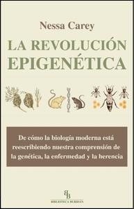 La Revolución Epigenética "De Cómo la Biología Moderna Está Reescribiendo nuestra Comprensión de la Genética, la en"