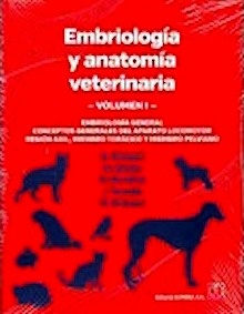 Embriología y Anatomía Veterinaria Volumen I "Embriología General. Conceptos Generales del Aparato Locomotor. Región Axil, Miembro Tor"