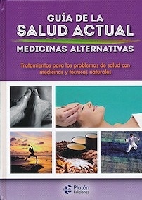 Guía de la Salud Actual "Medicinas Alternativas"