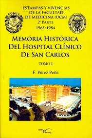 Memoria Histórica del Hospital Clínico de San Carlos Tomo I "Estampas y Vivencias de la Facultad de Medicina (Ucm). 2ª Parte 1965-1984"