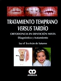Tratamiento Temprano Versus Tardío "Ortodoncia en Denticion Mixta. Diagnostico y Tratamiento"