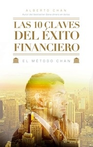 Las 10 claves del éxito financiero "El método Chan"