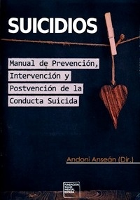 Suicidios. Manual de Prevención, Intervención y Postvención de la Conducta Suicida
