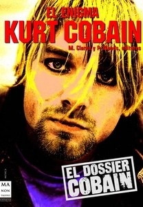 El Enigma Kurt Cobain "Las claves necesarias para comprender la enigmática figura de uno de los mayores astros del rock de los noventa. La leyenda no ha hecho más que comenzar."