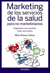 Marketing de los servicios de la salud para no marketinianos "Diagnosticar como paciente, tratar como cliente"