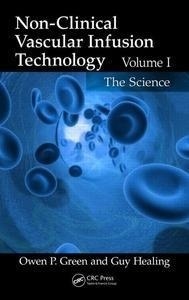 Non-Clinical Vascular Infusion Technology, Volume I "The Science"