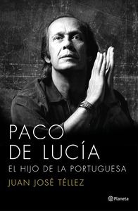 Paco de Lucía. El hijo de la portuguesa "El hijo de la portuguesa"