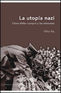 La utopía nazi "Cómo Hitler compró a los alemanes"