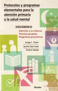 Protocolos y Programas Elementales para la Atencion Primaria Salud Mental Vol. 2 Vol.0 "Atención a la Infancia Técnicas Grupales, Programas Preventivos"