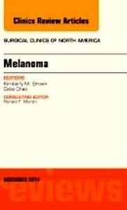 Melanoma "Issue of Surgical Clinics December 2014"