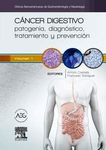 Cáncer Digestivo Vol.1 "Patogenia, Diagnóstico,Tratamiento y Prevención. Clínicas Iberoamericanas de Gastroenterología y Hepatología"