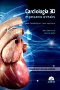 Cardiología 3D en Pequeños Animales "Bases Fisiopatológicas y Claves Diagnósticas"