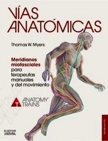 Vías Anatómicas "Meridianos Miofasciales para Terapeutas Manuales y del Movimiento"