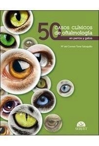 50 Casos Clínicos de Oftalmología en Perros y Gatos