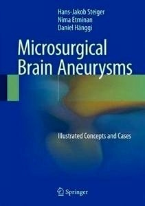 Microsurgical Brain Aneurysms "Illustrated Concepts And Cases"